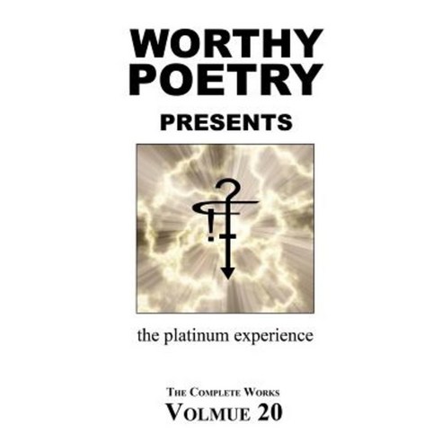 Worthy Poetry: The Platinum Experience Paperback, Createspace Independent Publishing Platform