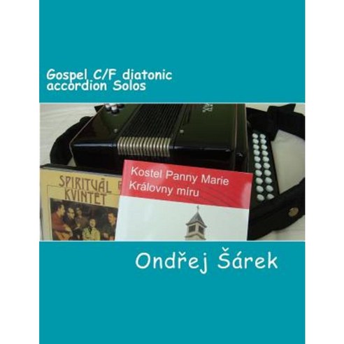 Gospel C/F Diatonic Accordion Solos Paperback, Createspace Independent Publishing Platform