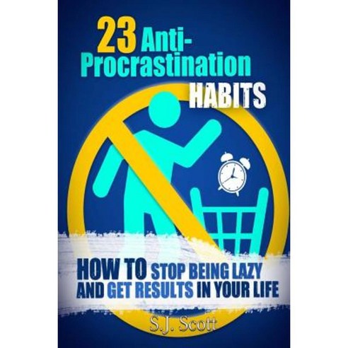 23 Anti-Procrastination Habits: How to Stop Being Lazy and Get Results in Your Life Paperback, Createspace Independent Publishing Platform