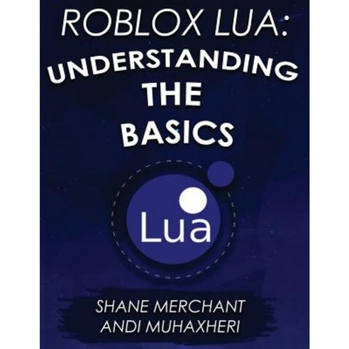 Roblox Lua:Understanding the Basics: Get Started with Roblox Programming, Createspace Independent Publishing Platform