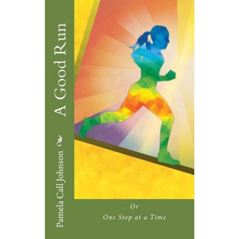 A Good Run: Or One Step at a Time Paperback, Createspace Independent Publishing Platform