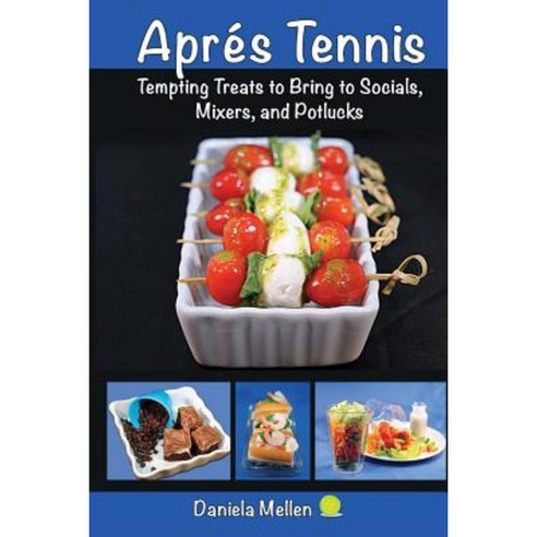 Apres Tennis: Tempting Treats to Bring to Socials Mixers and Potlucks Paperback, Createspace Independent Publishing Platform