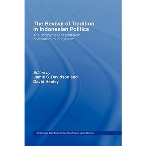 The Revival of Tradition in Indonesian Politics: The Deployment of Adat from Colonialism to Indigenism Hardcover, Routledge