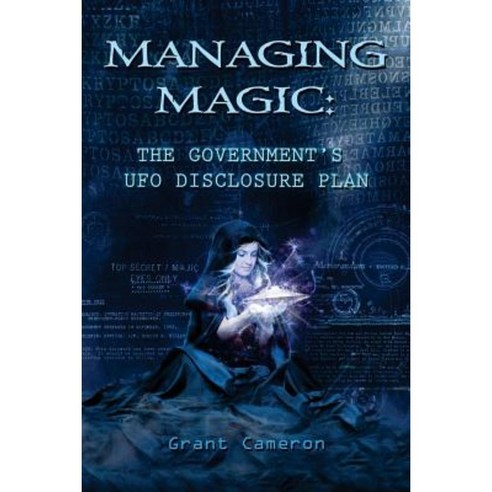 Managing Magic: The Government''s UFO Disclosure Plan Paperback, Createspace Independent Publishing Platform