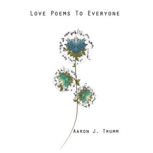 Love Poems to Everyone: Poetry from Stage and Page Paperback, Createspace Independent Publishing Platform