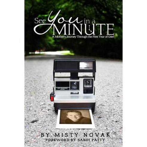 See You in a Minute: A Mother''s Journey Through the First Year of Grief Paperback, Createspace Independent Publishing Platform