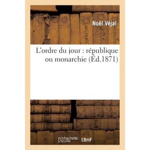 L''Ordre Du Jour: Republique Ou Monarchie Paperback, Hachette Livre - Bnf