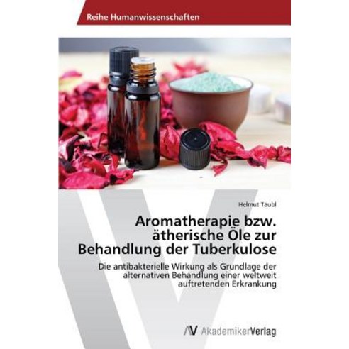 Aromatherapie Bzw. Atherische OLE Zur Behandlung Der Tuberkulose Paperback, AV Akademikerverlag