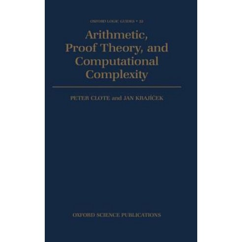 Arithmetic Proof Theory and Computational Complexity Hardcover, OUP Oxford