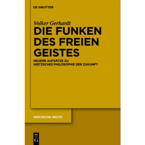 Die Funken Des Freien Geistes: Neuere Aufsatze Zu Nietzsches Philosophie der Zukunft Hardcover, Walter de Gruyter