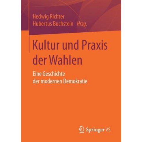 Kultur Und Praxis Der Wahlen: Eine Geschichte Der Modernen Demokratie Paperback, Springer vs