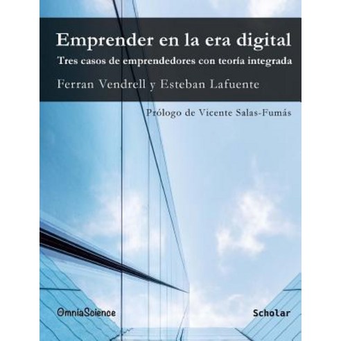 Emprender En La Era Digital. Tres Casos de Emprendedores Con Teoria Integrada Paperback, Omniascience