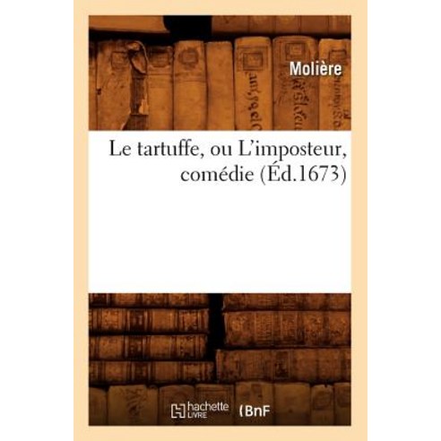Le Tartuffe Ou L''Imposteur Comedie (Ed.1673) Paperback, Hachette Livre - Bnf
