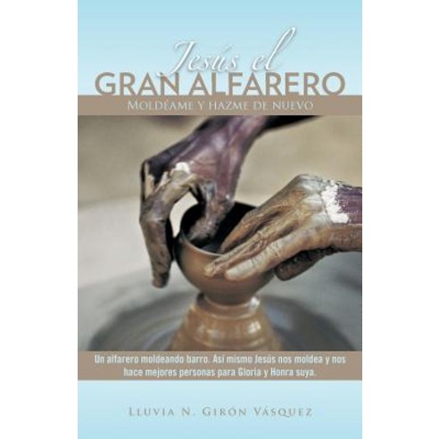 Jes S El Gran Alfarero: Mold AME y Hazme de Nuevo Paperback, Palibrio