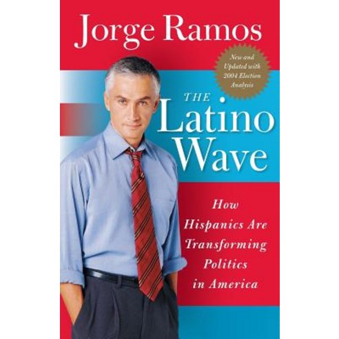 The Latino Wave: How Hispanics Are Transforming Politics in America Paperback, Harper Perennial