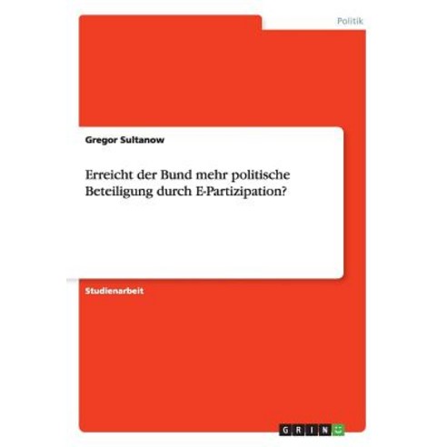 Erreicht Der Bund Mehr Politische Beteiligung Durch E-Partizipation? Paperback, Grin Publishing