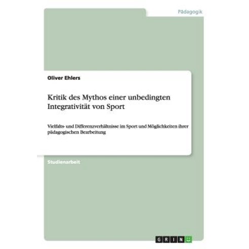 Kritik Des Mythos Einer Unbedingten Integrativitat Von Sport Paperback, Grin Verlag Gmbh