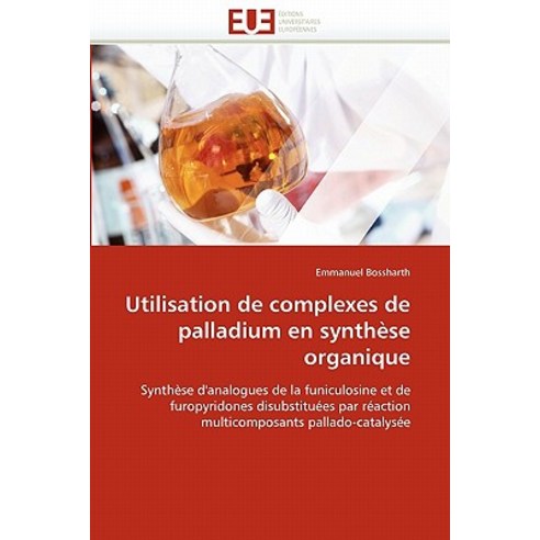 Utilisation de Complexes de Palladium En Synthese Organique Paperback, Univ Europeenne