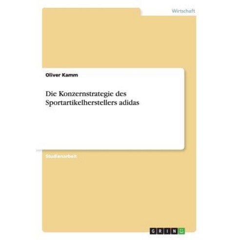 Die Konzernstrategie Des Sportartikelherstellers Adidas Paperback, Grin Verlag Gmbh