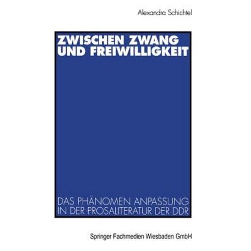 Zwischen Zwang Und Freiwilligkeit: Das Phanomen Anpassung in Der Prosaliteratur Der Ddr Paperback, Vs Verlag Fur Sozialwissenschaften