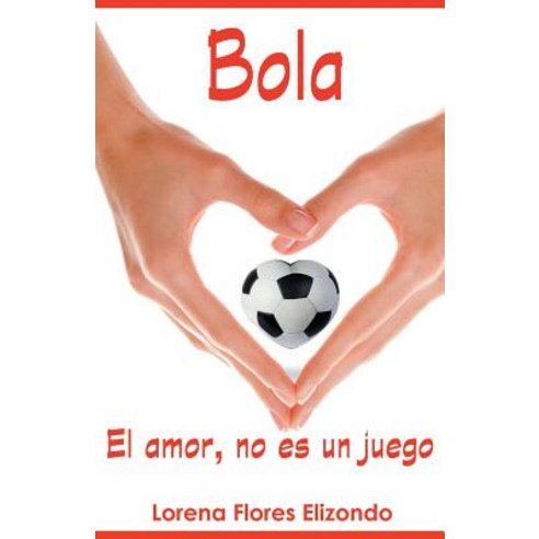 Bola: El Amor No Es Un Juego Paperback, Palibrio