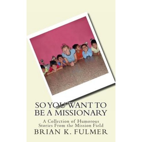 So You Want to Be a Missionary Paperback, Createspace