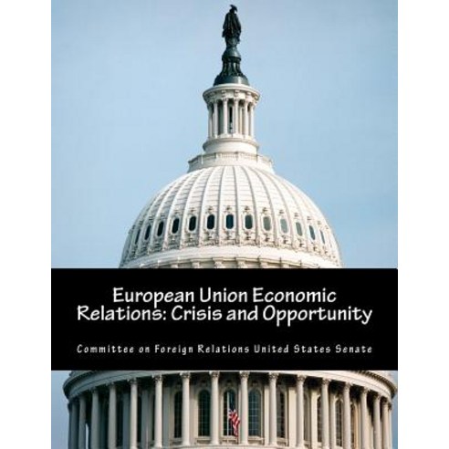 European Union Economic Relations: Crisis and Opportunity Paperback, Createspace