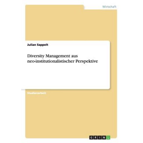 Diversity Management Aus Neo-Institutionalistischer Perspektive Paperback, Grin Publishing