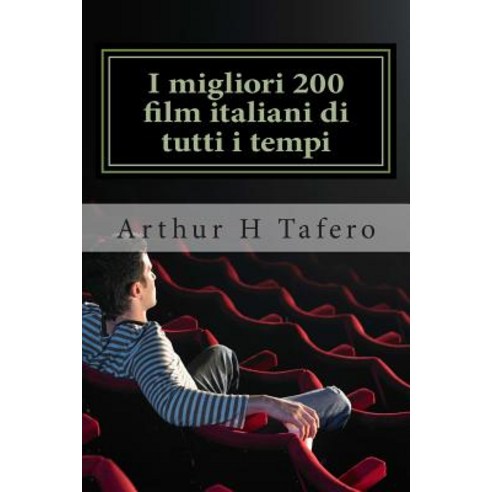 I Migliori 200 Film Italiani Di Tutti I Tempi: Voto Numero Uno Su Amazon.com Paperback, Createspace