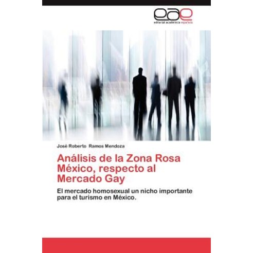 Analisis de La Zona Rosa Mexico Respecto Al Mercado Gay Paperback, Eae Editorial Academia Espanola
