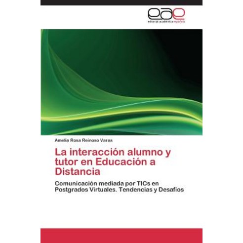 La Interaccion Alumno y Tutor En Educacion a Distancia Paperback, Eae Editorial Academia Espanola