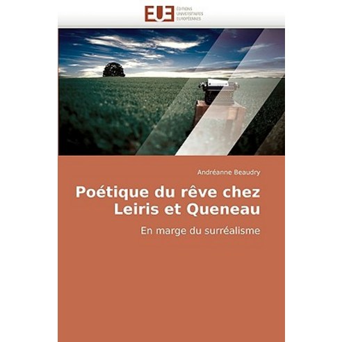 Poetique Du Reve Chez Leiris Et Queneau = Poa(c)Tique Du Raave Chez Leiris Et Queneau Paperback, Univ Europeenne