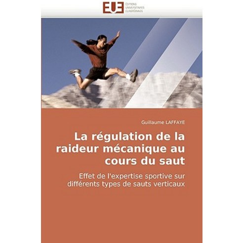 La Regulation de la Raideur Mecanique Au Cours Du Saut Paperback, Omniscriptum