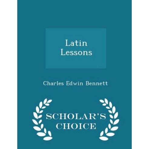 Latin Lessons - Scholar''s Choice Edition Paperback