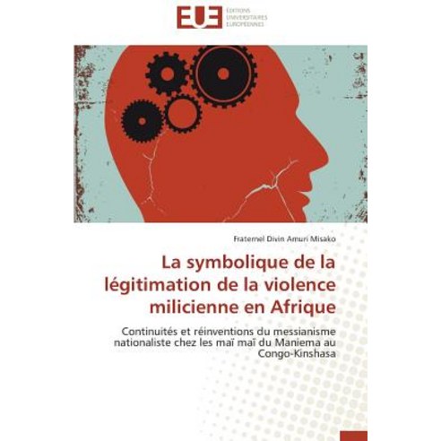 La Symbolique de La Legitimation de La Violence Milicienne En Afrique Paperback, Univ Europeenne