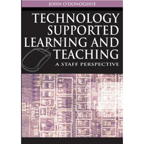 Technology Supported Learning and Teaching: A Staff Perspective Hardcover, Information Science Publishing