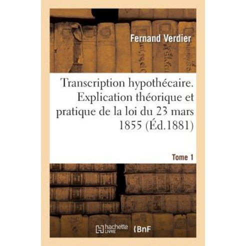 Transcription Hypothecaire Tome 1 = Transcription Hypotha(c)Caire Tome 1 Paperback, Hachette Livre Bnf