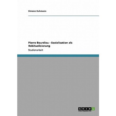 Pierre Bourdieu - Sozialisation ALS Habitualisierung Paperback, Grin Publishing