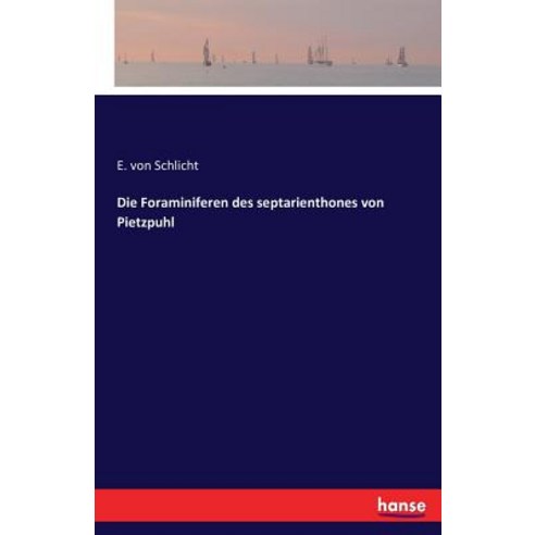 Die Foraminiferen Des Septarienthones Von Pietzpuhl Paperback, Hansebooks