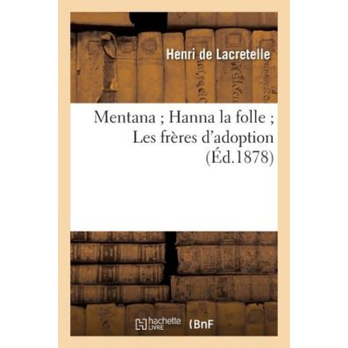 Mentana; Hanna La Folle; Les Freres D''Adoption Paperback, Hachette Livre - Bnf