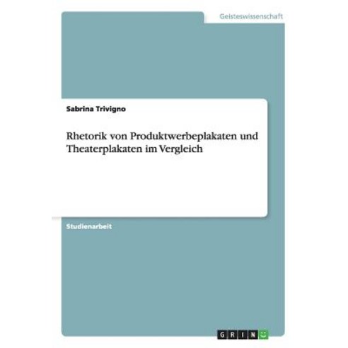 Rhetorik Von Produktwerbeplakaten Und Theaterplakaten Im Vergleich Paperback, Grin Verlag Gmbh