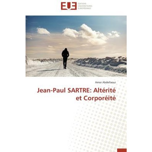 Jean-Paul Sartre: Alterite Et Corporeite Paperback, Univ Europeenne