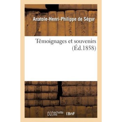 Temoignages Et Souvenirs = Ta(c)Moignages Et Souvenirs Paperback, Hachette Livre - Bnf