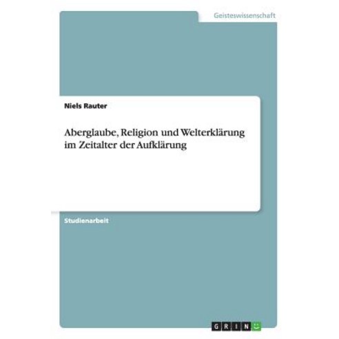 Aberglaube Religion Und Welterklarung Im Zeitalter Der Aufklarung Paperback, Grin Publishing