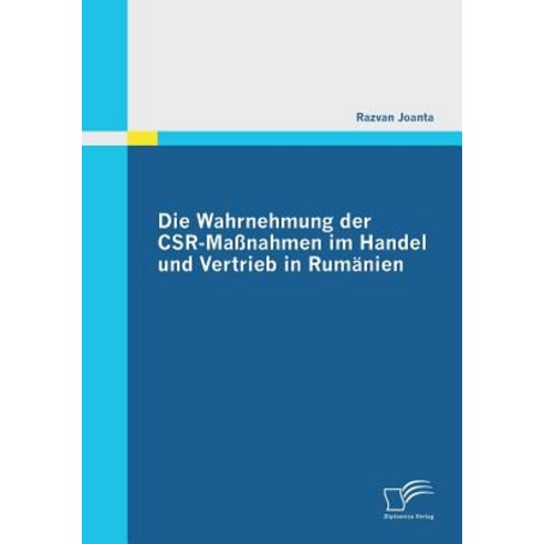 Die Wahrnehmung Der Csr-Massnahmen Im Handel Und Vertrieb in Rumanien Paperback, Diplomica Verlag Gmbh