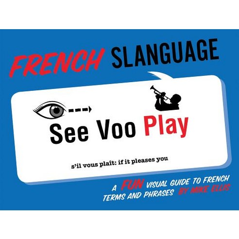 French Slanguage: A Fun Visual Guide to French Terms and Phrases Paperback, Gibbs Smith