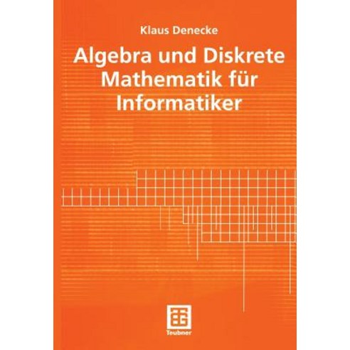 Algebra Und Diskrete Mathematik Fur Informatiker Paperback, Vieweg+teubner Verlag