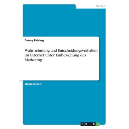Wahrnehmung Und Entscheidungsverhalten Im Internet Unter Einbeziehung Des Marketing Paperback, Grin Publishing