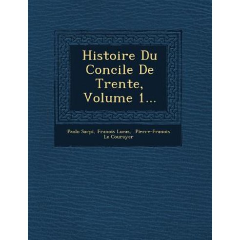 Histoire Du Concile de Trente Volume 1... Paperback, Saraswati Press