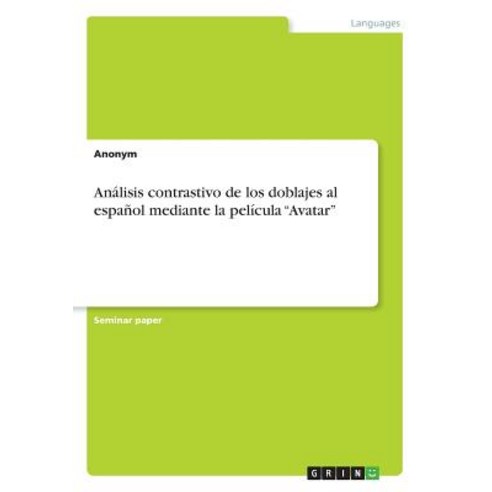 Analisis Contrastivo de Los Doblajes Al Espanol Mediante La Pelicula Avatar Paperback, Grin Publishing